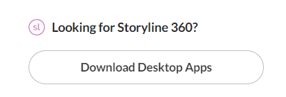 Download Storyline 360 from your Dashboard.